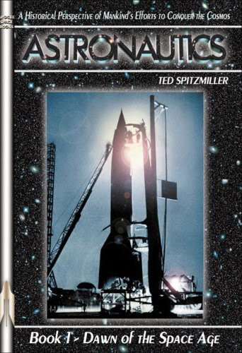 Astronautics Part I: Dawn of the Space Age. Spitzmiller