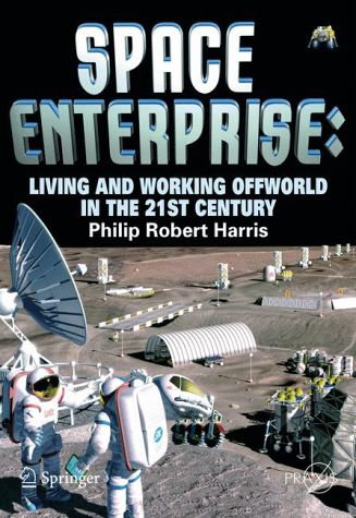Space Enterprise: Living and Working Offworld in the 21st Century