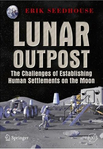 Lunar Outpost - The Challenges of Establishing a Human Settlement on the Moon. Seedhouse.