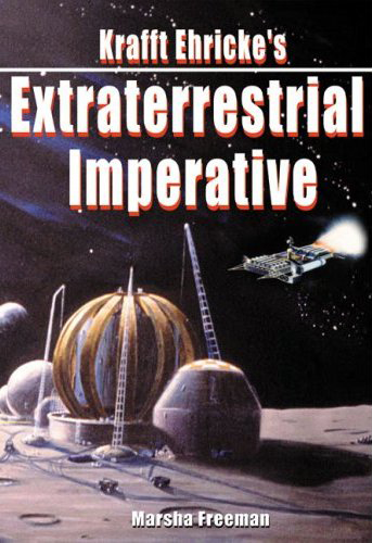 Krafft Ehricke’s Extraterrestrial Imperative. Freeman