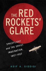 The Red Rockets' Glare - Spaceflight and the Soviet Imagination, 1857–1957. Siddiqi