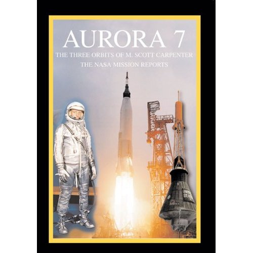Aurora 7 – The Three Orbits of M. Scott Carpenter. Apogee Books