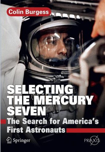 Selecting the Mercury Seven – The Search for America’s First Astronauts. C. Burgess
