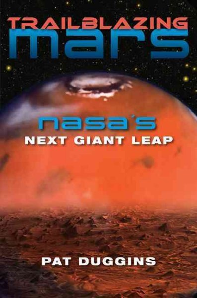 Trailblazing Mars – NASA’s Next Giant Leap. Pat Duggins