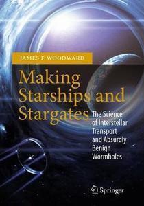Making Starships and Stargates: The Science of Interstellar Transport and Absurdly Benign Wormholes.