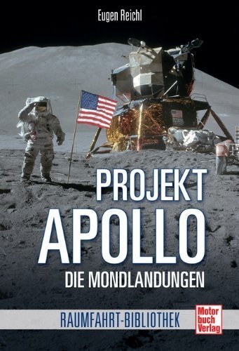 Projekt Apollo - Die Mondlandungen. Eugen Reichl.