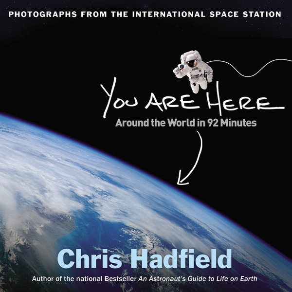 You Are Here: Around the World in 92 Minutes. Chris Hadfield