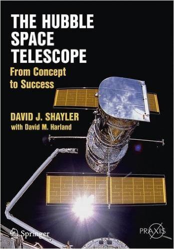 The Hubble Space Telescope: From Concept to Success. Shayler/Harland.