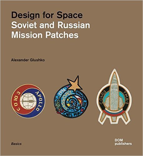 Design for Space - Soviet and Russian Mission Patches. Alexander Glushko