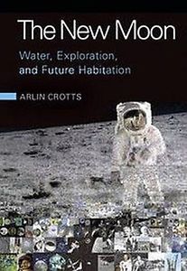 The New Moon: Water, Exploration, and Future Habitation. Crotts.