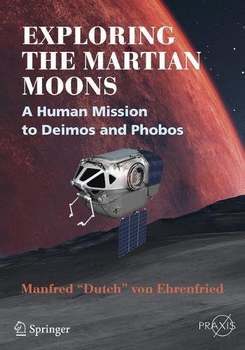 Exploring the Martian Moons: A Human Mission to Deimos and Phobos.  von Ehrenfried.