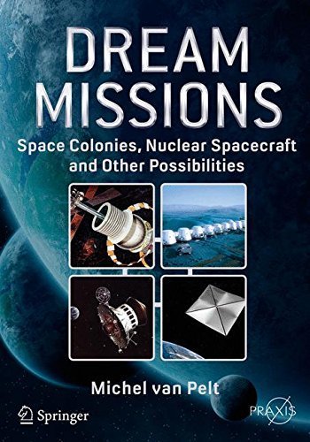 Dream Missions: Space Colonies, Nuclear Spacecraft and Other Possibilities.  van Pelt.