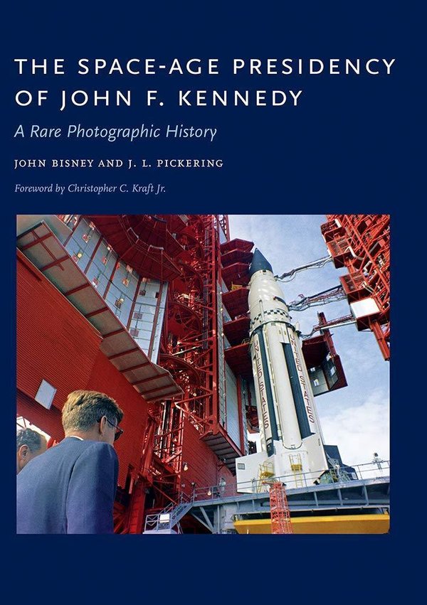 The Space-Age Presidency of John F. Kennedy- A Rare Photographic History. Bisney, Pickerin