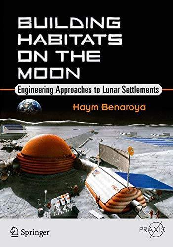 Building Habitats on the Moon. Haym Benaroya