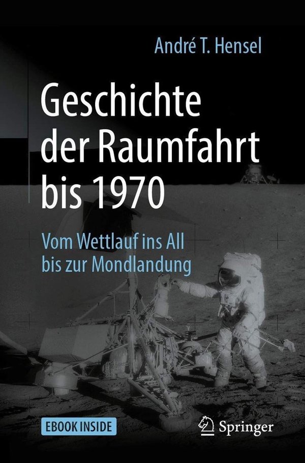 Die Geschichte der Raumfahrt. André T. Hensel. Springer
