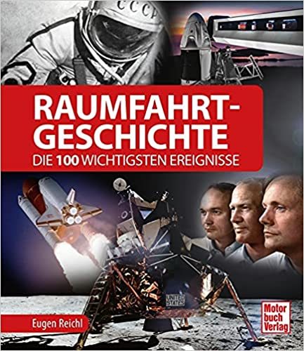 Raumfahrt-Geschichte - Die 100 wichtigsten Ereignisse.  Eugen Reichl.