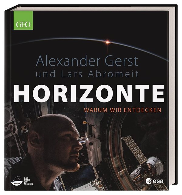 HORIZONTE – Warum wir entdecken.  Alexander Gerst, Lars Abromeit.