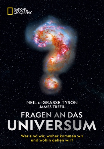 Fragen an das Universum - Wer sind wir, woher kommen wir und wohin gehen wir?  Tyson/Trefil.
