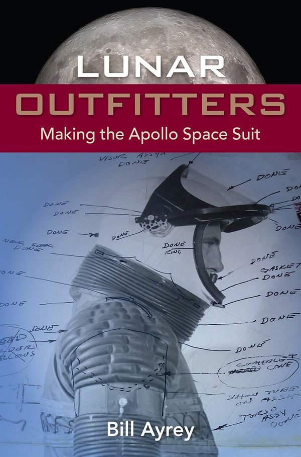 Lunar Outfitters Making the Apollo Space Suit.  Bill Ayrey.