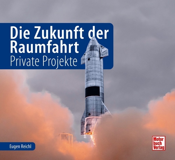 Die Zukunft der Raumfahrt - Private Projekte.  Eugen Reichl.