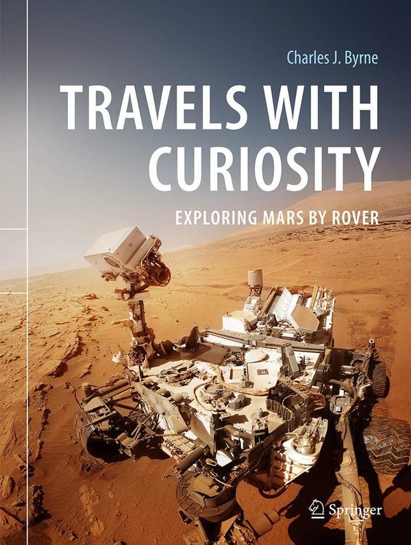 Travels with Curiosity: Exploring Mars by Rover.  Byrne. Springer