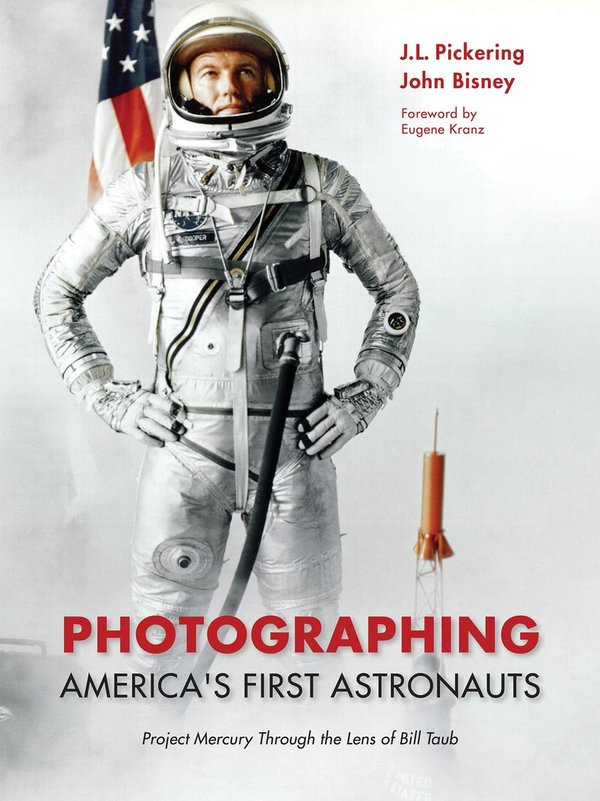 Photographing America's First Astronauts: Project Mercury Through the Lens of Bill Taub.  Pickering