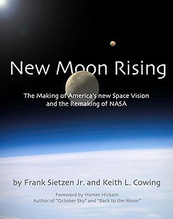 New Moon Rising- the Making of Americas Space Vision and the Remaking of NASA; Sietzen/Cowing/Hickam