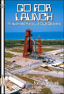 Go for Launch  An Illustrated History of Cape Canaveral. Joel W. Powell/Art LeBrun.